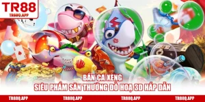 Bắn Cá Xèng - Siêu Phẩm Săn Thưởng Đồ Hoạ 3D Hấp Dẫn