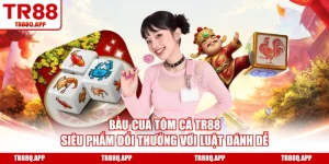 Bầu Cua Tôm Cá TR88 - Siêu Phẩm Đổi Thưởng Với Luật Đánh Dễ