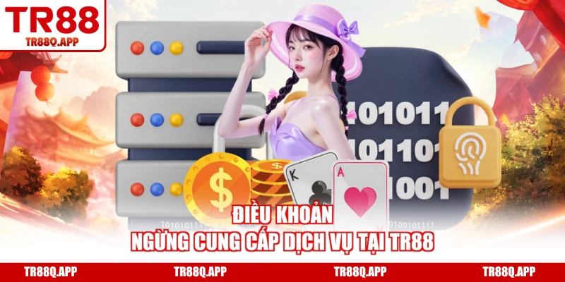 Điều khoản ngừng cung cấp dịch vụ tại TR88